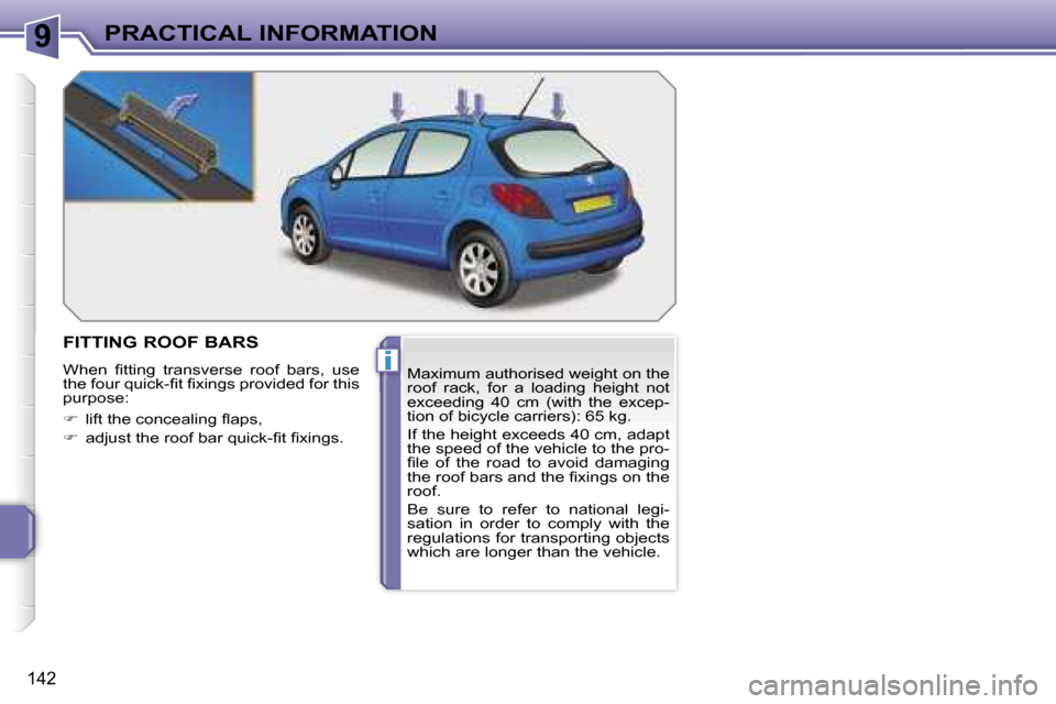 Peugeot 207 Dag 2006.5  Owners Manual �9
�i
�P�R�A�C�T�I�C�A�L� �I�N�F�O�R�M�A�T�I�O�N
�1�4�2
�F�I�T�T�I�N�G� �R�O�O�F� �B�A�R�S
�W�h�e�n�  �ﬁ�t�t�i�n�g�  �t�r�a�n�s�v�e�r�s�e�  �r�o�o�f�  �b�a�r�s�,�  �u�s�e�  
�t�h�e� �f�o�u�r� �q�u�i