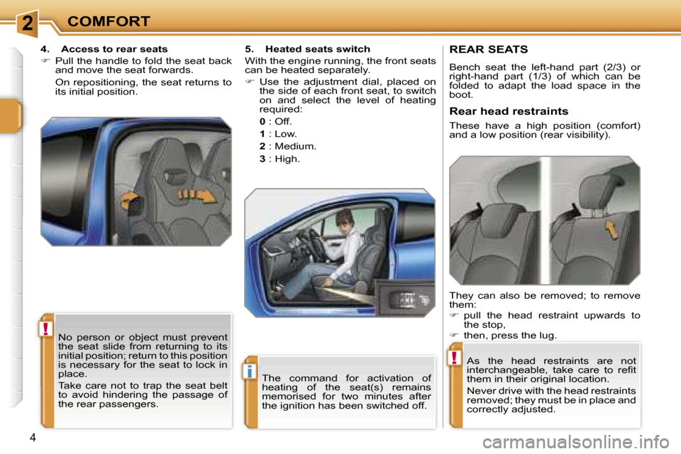 Peugeot 207 Dag 2006.5  Owners Manual �2
�i
�!
�!
�C�O�M�F�O�R�T
�T�h�e�  �c�o�m�m�a�n�d�  �f�o�r�  �a�c�t�i�v�a�t�i�o�n�  �o�f�  
�h�e�a�t�i�n�g�  �o�f�  �t�h�e�  �s�e�a�t�(�s�)�  �r�e�m�a�i�n�s� 
�m�e�m�o�r�i�s�e�d�  �f�o�r�  �t�w�o�  �