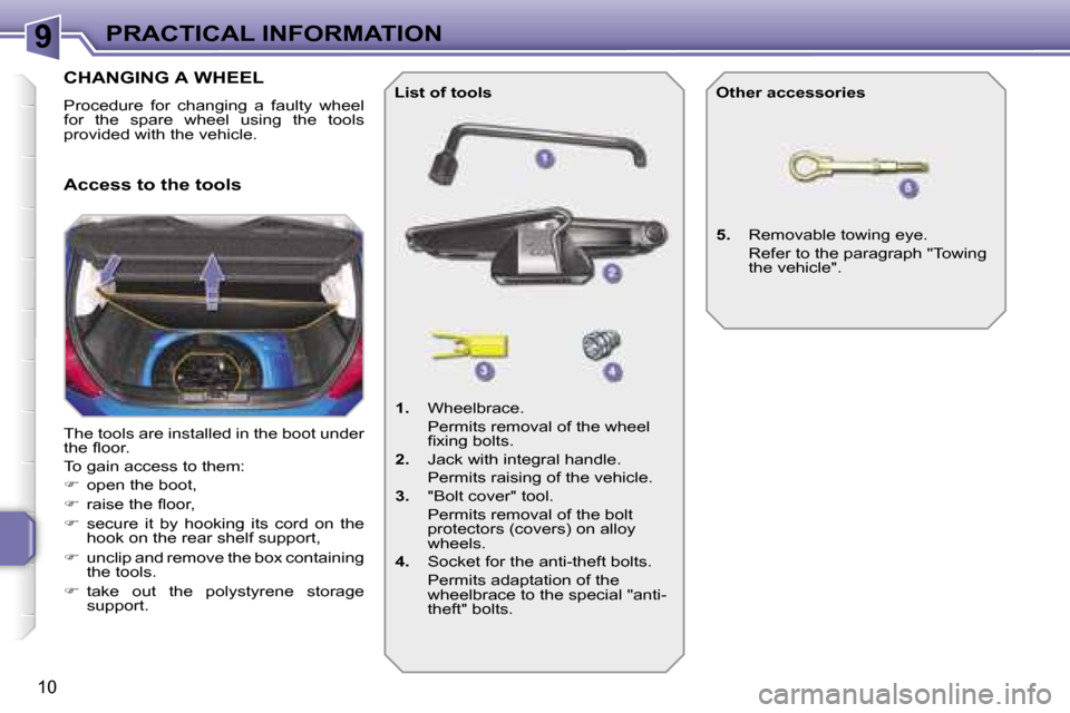 Peugeot 207 Dag 2006.5  Owners Manual �9�P�R�A�C�T�I�C�A�L� �I�N�F�O�R�M�A�T�I�O�N
�1�0
�C�H�A�N�G�I�N�G� �A� �W�H�E�E�L
�P�r�o�c�e�d�u�r�e�  �f�o�r�  �c�h�a�n�g�i�n�g�  �a�  �f�a�u�l�t�y�  �w�h�e�e�l�  
�f�o�r�  �t�h�e�  �s�p�a�r�e�  �w�
