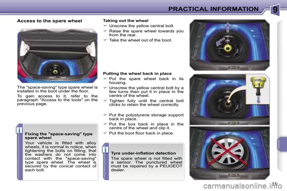 Peugeot 207 Dag 2006.5  Owners Manual �9
�i
�i
�P�R�A�C�T�I�C�A�L� �I�N�F�O�R�M�A�T�I�O�N
�1�1
�F�i�x�i�n�g� �t�h�e� �"�s�p�a�c�e�-�s�a�v�i�n�g�"� �t�y�p�e�  
�s�p�a�r�e� �w�h�e�e�l 
�Y�o�u�r�  �v�e�h�i�c�l�e�  �i�s�  �ﬁ�t�t�e�d�  �w�i�