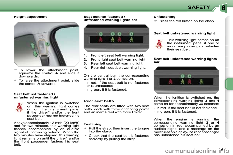 Peugeot 207 Dag 2006.5  Owners Manual �6�S�A�F�E�T�Y
�9
�H�e�i�g�h�t� �a�d�j�u�s�t�m�e�n�t 
�S�e�a�t� �b�e�l�t� �n�o�t� �f�a�s�t�e�n�e�d� �/�  
�u�n�f�a�s�t�e�n�e�d� �w�a�r�n�i�n�g� �l�i�g�h�t�1�.
�  �F�r�o�n�t� �l�e�f�t� �s�e�a�t� �b�e�l