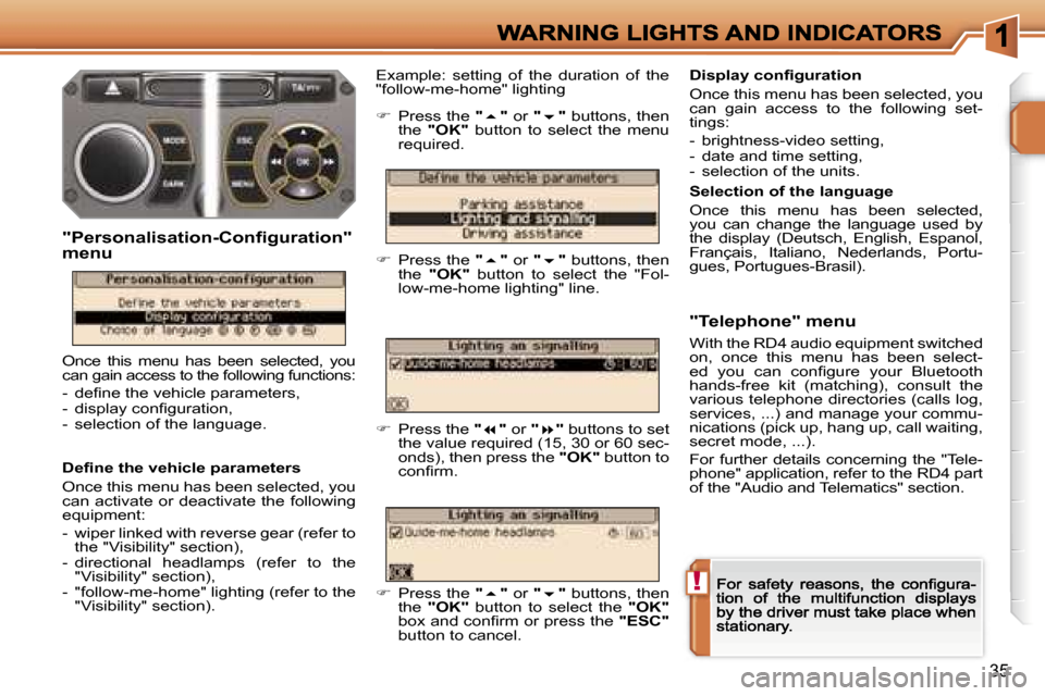 Peugeot 207 Dag 2006.5 Owners Guide �!
�3�5
�D�e�ﬁ�n�e� �t�h�e� �v�e�h�i�c�l�e� �p�a�r�a�m�e�t�e�r�s
�O�n�c�e� �t�h�i�s� �m�e�n�u� �h�a�s� �b�e�e�n� �s�e�l�e�c�t�e�d�,� �y�o�u� �c�a�n� �a�c�t�i�v�a�t�e� �o�r� �d�e�a�c�t�i�v�a�t�e� �t�