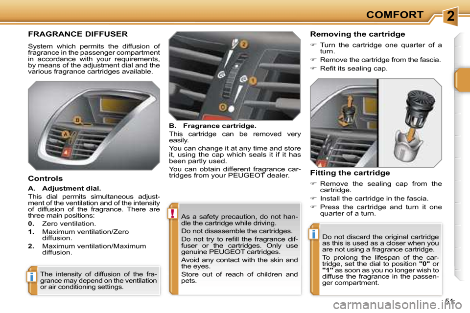 Peugeot 207 Dag 2006.5 Service Manual �2
�!
�i
�i
�C�O�M�F�O�R�T
�5�1
�A�s�  �a�  �s�a�f�e�t�y�  �p�r�e�c�a�u�t�i�o�n�,�  �d�o�  �n�o�t�  �h�a�n�- 
�d�l�e� �t�h�e� �c�a�r�t�r�i�d�g�e� �w�h�i�l�e� �d�r�i�v�i�n�g�. 
�D�o� �n�o�t� �d�i�s�a�s