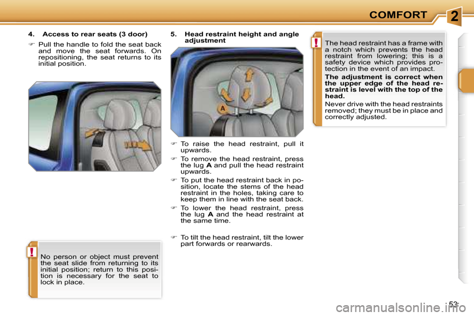 Peugeot 207 Dag 2006.5 Service Manual �2
�!
�!
�C�O�M�F�O�R�T
�5�3
�N�o�  �p�e�r�s�o�n�  �o�r�  �o�b�j�e�c�t�  �m�u�s�t�  �p�r�e�v�e�n�t�  
�t�h�e�  �s�e�a�t�  �s�l�i�d�e�  �f�r�o�m�  �r�e�t�u�r�n�i�n�g�  �t�o�  �i�t�s� 
�i�n�i�t�i�a�l�  
