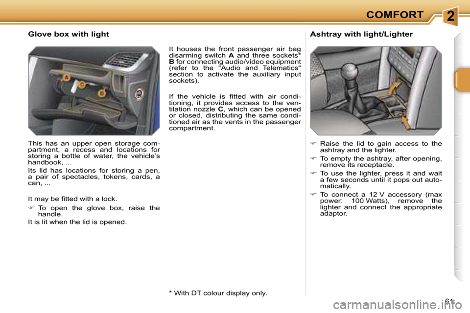 Peugeot 207 Dag 2006.5 Workshop Manual �2�C�O�M�F�O�R�T
�6�1
�G�l�o�v�e� �b�o�x� �w�i�t�h� �l�i�g�h�t
�T�h�i�s�  �h�a�s�  �a�n�  �u�p�p�e�r�  �o�p�e�n�  �s�t�o�r�a�g�e�  �c�o�m�- 
�p�a�r�t�m�e�n�t�,�  �a�  �r�e�c�e�s�s�  �a�n�d�  �l�o�c�a�