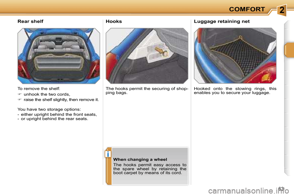 Peugeot 207 Dag 2006.5 Repair Manual �2
�i
�C�O�M�F�O�R�T
�6�3
�H�o�o�k�s
�H�o�o�k�e�d�  �o�n�t�o�  �t�h�e�  �s�t�o�w�i�n�g�  �r�i�n�g�s�,�  �t�h�i�s�  
�e�n�a�b�l�e�s� �y�o�u� �t�o� �s�e�c�u�r�e� �y�o�u�r� �l�u�g�g�a�g�e�.
�R�e�a�r� �s�