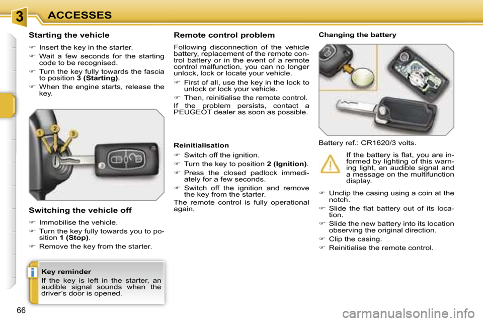 Peugeot 207 Dag 2006.5 Repair Manual �3
�i
�A�C�C�E�S�S�E�S
�6�6
�K�e�y� �r�e�m�i�n�d�e�r 
�I�f�  �t�h�e�  �k�e�y�  �i�s�  �l�e�f�t�  �i�n�  �t�h�e�  �s�t�a�r�t�e�r�,�  �a�n�  
�a�u�d�i�b�l�e�  �s�i�g�n�a�l�  �s�o�u�n�d�s�  �w�h�e�n�  �t