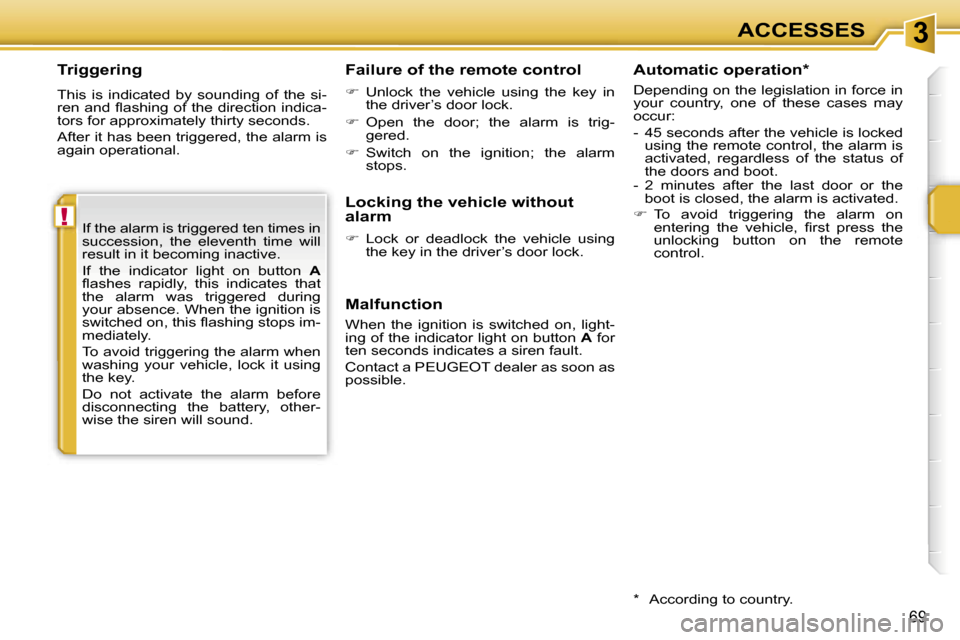 Peugeot 207 Dag 2006.5 Manual PDF �3
�!
�A�C�C�E�S�S�E�S
�6�9
�T�r�i�g�g�e�r�i�n�g
�T�h�i�s�  �i�s�  �i�n�d�i�c�a�t�e�d�  �b�y�  �s�o�u�n�d�i�n�g�  �o�f�  �t�h�e�  �s�i�- 
�r�e�n� �a�n�d� �ﬂ�a�s�h�i�n�g� �o�f� �t�h�e� �d�i�r�e�c�t�i