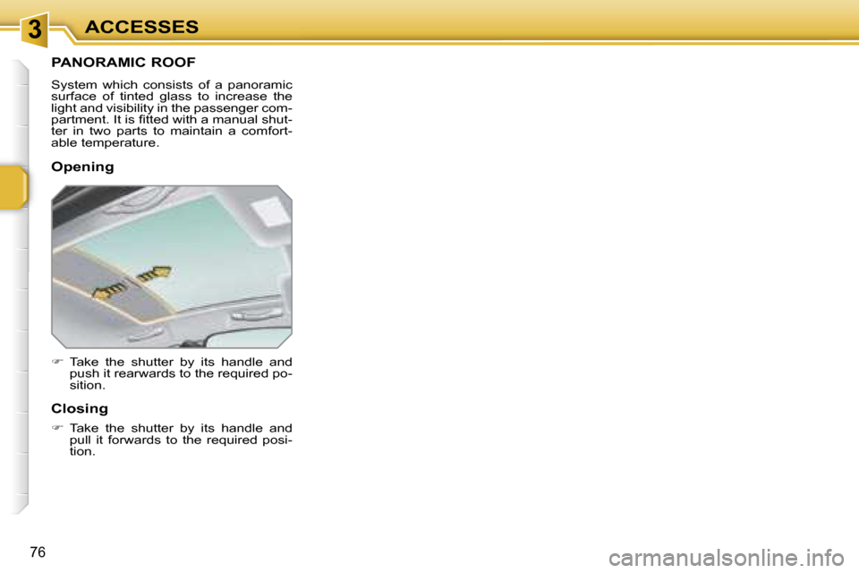Peugeot 207 Dag 2006.5 Manual PDF �3�A�C�C�E�S�S�E�S
�7�6
�P�A�N�O�R�A�M�I�C� �R�O�O�F
�S�y�s�t�e�m�  �w�h�i�c�h�  �c�o�n�s�i�s�t�s�  �o�f�  �a�  �p�a�n�o�r�a�m�i�c�  
�s�u�r�f�a�c�e�  �o�f�  �t�i�n�t�e�d�  �g�l�a�s�s�  �t�o�  �i�n�c�