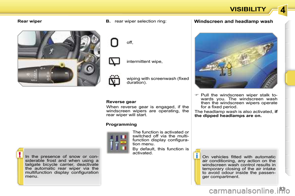 Peugeot 207 Dag 2006.5 Manual Online �4
�!�i
�V�I�S�I�B�I�L�I�T�Y
�8�3
�W�i�n�d�s�c�r�e�e�n� �a�n�d� �h�e�a�d�l�a�m�p� �w�a�s�h�B�.� �r�e�a�r� �w�i�p�e�r� �s�e�l�e�c�t�i�o�n� �r�i�n�g�:
�o�f�f�, 
�i�n�t�e�r�m�i�t�t�e�n�t� �w�i�p�e�, 
�w�