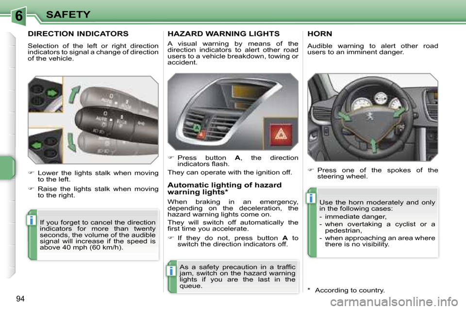 Peugeot 207 Dag 2005.5  Owners Manual �6
�i
�i
�i
�S�A�F�E�T�Y
�9�4
�D�I�R�E�C�T�I�O�N� �I�N�D�I�C�A�T�O�R�S
�S�e�l�e�c�t�i�o�n�  �o�f�  �t�h�e�  �l�e�f�t�  �o�r�  �r�i�g�h�t�  �d�i�r�e�c�t�i�o�n�  
�i�n�d�i�c�a�t�o�r�s� �t�o� �s�i�g�n�a�