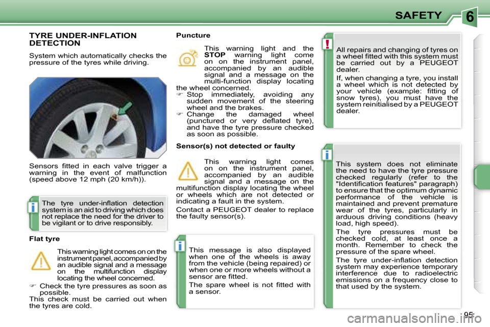 Peugeot 207 Dag 2005.5  Owners Manual �6
�!
�i
�i
�i
�S�A�F�E�T�Y
�9�5
�T�Y�R�E� �U�N�D�E�R�-�I�N�F�L�A�T�I�O�N�  
�D�E�T�E�C�T�I�O�N
�S�y�s�t�e�m� �w�h�i�c�h� �a�u�t�o�m�a�t�i�c�a�l�l�y� �c�h�e�c�k�s� �t�h�e�  
�p�r�e�s�s�u�r�e� �o�f� �t