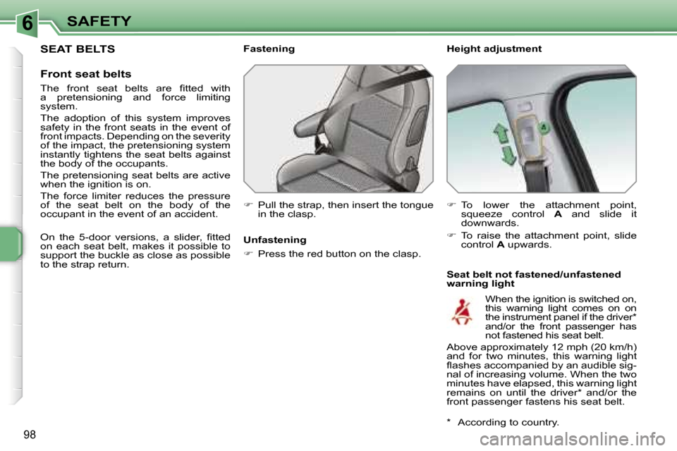 Peugeot 207 Dag 2005.5  Owners Manual �6�S�A�F�E�T�Y
�9�8
�S�E�A�T� �B�E�L�T�S
�F�r�o�n�t� �s�e�a�t� �b�e�l�t�s
�T�h�e�  �f�r�o�n�t�  �s�e�a�t�  �b�e�l�t�s�  �a�r�e�  �ﬁ�t�t�e�d�  �w�i�t�h�  
�a�  �p�r�e�t�e�n�s�i�o�n�i�n�g�  �a�n�d�  �
