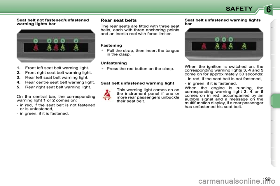Peugeot 207 Dag 2005.5  Owners Manual �6�S�A�F�E�T�Y
�9�9
�1�.� �F�r�o�n�t� �l�e�f�t� �s�e�a�t� �b�e�l�t� �w�a�r�n�i�n�g� �l�i�g�h�t�.
�2�.�  �F�r�o�n�t� �r�i�g�h�t� �s�e�a�t� �b�e�l�t� �w�a�r�n�i�n�g� �l�i�g�h�t�.
�3�.�  �R�e�a�r� �l�e�f