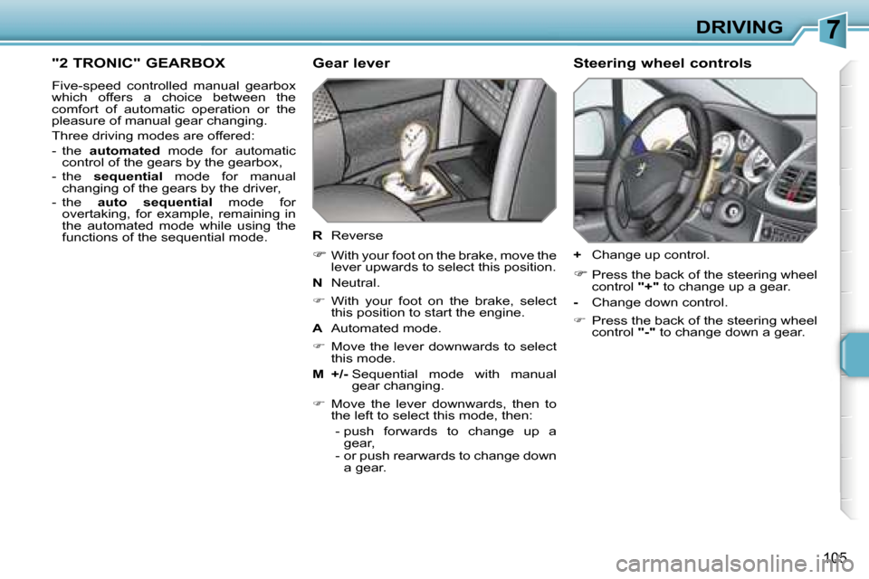 Peugeot 207 Dag 2005.5  Owners Manual �7�D�R�I�V�I�N�G
�1�0�5
�"�2� �T�R�O�N�I�C�"� �G�E�A�R�B�O�X
�F�i�v�e�-�s�p�e�e�d�  �c�o�n�t�r�o�l�l�e�d�  �m�a�n�u�a�l�  �g�e�a�r�b�o�x�  
�w�h�i�c�h�  �o�f�f�e�r�s�  �a�  �c�h�o�i�c�e�  �b�e�t�w�e�e