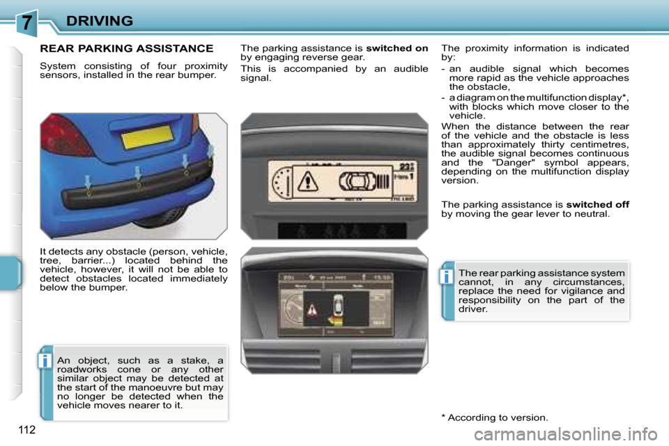 Peugeot 207 Dag 2005.5  Owners Manual �7
�i
�i
�D�R�I�V�I�N�G
�1�1�2
�R�E�A�R� �P�A�R�K�I�N�G� �A�S�S�I�S�T�A�N�C�E
�S�y�s�t�e�m�  �c�o�n�s�i�s�t�i�n�g�  �o�f�  �f�o�u�r�  �p�r�o�x�i�m�i�t�y�  
�s�e�n�s�o�r�s�,� �i�n�s�t�a�l�l�e�d� �i�n� 