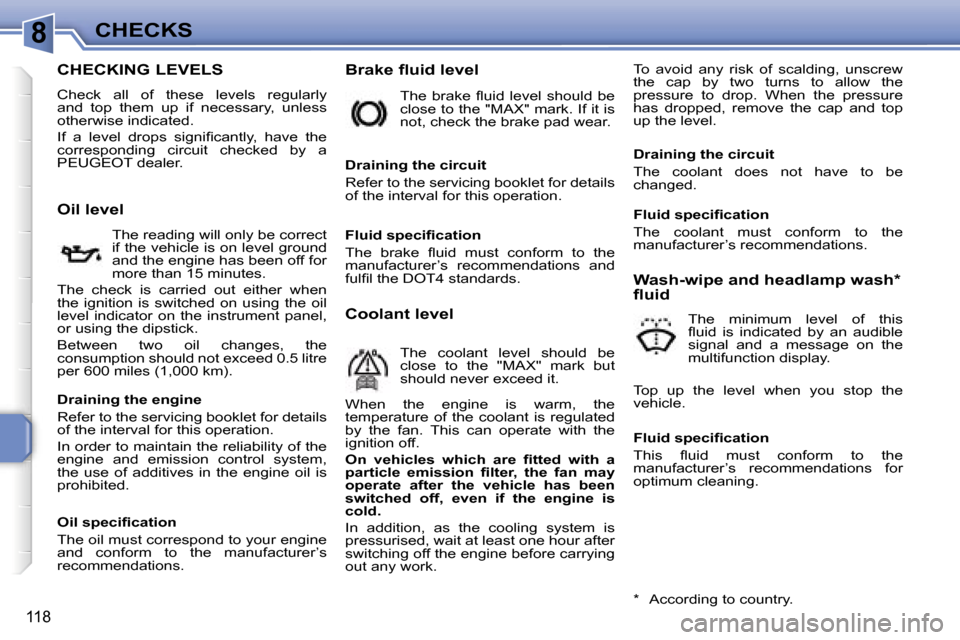 Peugeot 207 Dag 2005.5  Owners Manual �8�C�H�E�C�K�S
�1�1�8
�C�H�E�C�K�I�N�G� �L�E�V�E�L�S
�C�h�e�c�k�  �a�l�l�  �o�f�  �t�h�e�s�e�  �l�e�v�e�l�s�  �r�e�g�u�l�a�r�l�y�  
�a�n�d�  �t�o�p�  �t�h�e�m�  �u�p�  �i�f�  �n�e�c�e�s�s�a�r�y�,�  �u