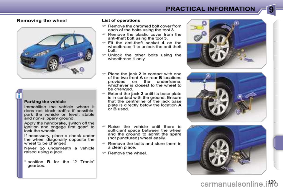 Peugeot 207 Dag 2005.5  Owners Manual �9
�i
�P�R�A�C�T�I�C�A�L� �I�N�F�O�R�M�A�T�I�O�N
�1�2�3
�P�a�r�k�i�n�g� �t�h�e� �v�e�h�i�c�l�e 
�I�m�m�o�b�i�l�i�s�e�  �t�h�e�  �v�e�h�i�c�l�e�  �w�h�e�r�e�  �i�t�  
�d�o�e�s�  �n�o�t�  �b�l�o�c�k�  �