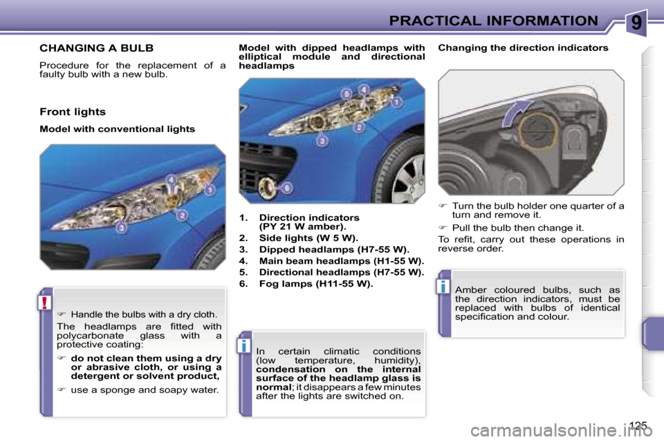 Peugeot 207 Dag 2005.5  Owners Manual �9
�!
�i
�i
�P�R�A�C�T�I�C�A�L� �I�N�F�O�R�M�A�T�I�O�N
�1�2�5
�C�H�A�N�G�I�N�G� �A� �B�U�L�B
�P�r�o�c�e�d�u�r�e�  �f�o�r�  �t�h�e�  �r�e�p�l�a�c�e�m�e�n�t�  �o�f�  �a�  
�f�a�u�l�t�y� �b�u�l�b� �w�i�t