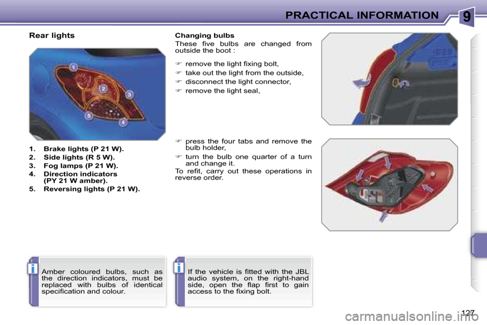 Peugeot 207 Dag 2005.5  Owners Manual �9
�i�i
�P�R�A�C�T�I�C�A�L� �I�N�F�O�R�M�A�T�I�O�N
�1�2�7
�R�e�a�r� �l�i�g�h�t�s
�1�.�  �B�r�a�k�e� �l�i�g�h�t�s� �(�P� �2�1� �W�)�. 
�2�.�  �S�i�d�e� �l�i�g�h�t�s� �(�R� �5� �W�)�.
�3�.�  �F�o�g� �l�