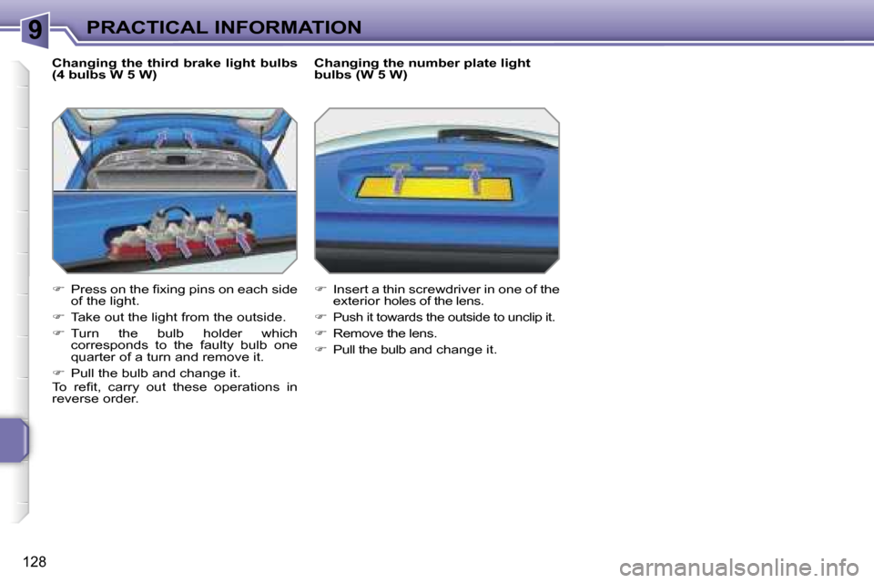 Peugeot 207 Dag 2005.5  Owners Manual �9�P�R�A�C�T�I�C�A�L� �I�N�F�O�R�M�A�T�I�O�N
�1�2�8
�C�h�a�n�g�i�n�g�  �t�h�e�  �t�h�i�r�d�  �b�r�a�k�e�  �l�i�g�h�t�  �b�u�l�b�s�  
�(�4� �b�u�l�b�s� �W� �5� �W�) 
��  �P�r�e�s�s� �o�n� �t�h�e� �
