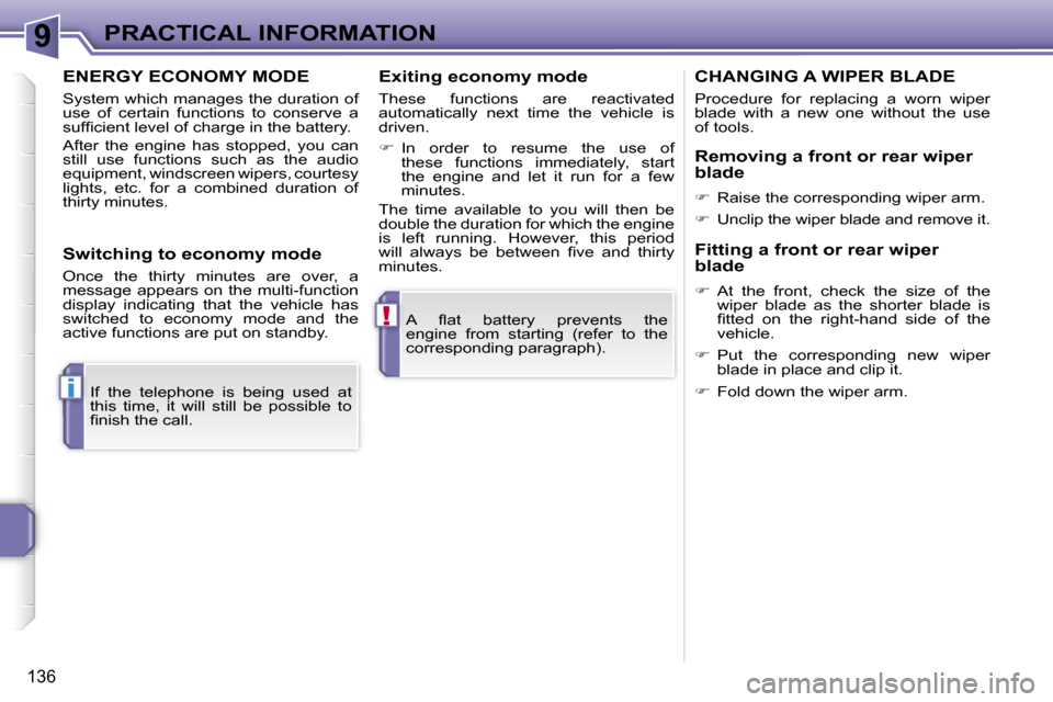 Peugeot 207 Dag 2005.5  Owners Manual �9
�!
�i
�P�R�A�C�T�I�C�A�L� �I�N�F�O�R�M�A�T�I�O�N
�1�3�6
�A�  �ﬂ�a�t�  �b�a�t�t�e�r�y�  �p�r�e�v�e�n�t�s�  �t�h�e�  
�e�n�g�i�n�e�  �f�r�o�m�  �s�t�a�r�t�i�n�g�  �(�r�e�f�e�r�  �t�o�  �t�h�e� 
�c�