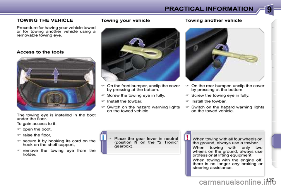 Peugeot 207 Dag 2005.5  Owners Manual �9
�!�i
�P�R�A�C�T�I�C�A�L� �I�N�F�O�R�M�A�T�I�O�N
�1�3�7
�T�O�W�I�N�G� �T�H�E� �V�E�H�I�C�L�E
�P�r�o�c�e�d�u�r�e� �f�o�r� �h�a�v�i�n�g� �y�o�u�r� �v�e�h�i�c�l�e� �t�o�w�e�d�  
�o�r�  �f�o�r�  �t�o�w�