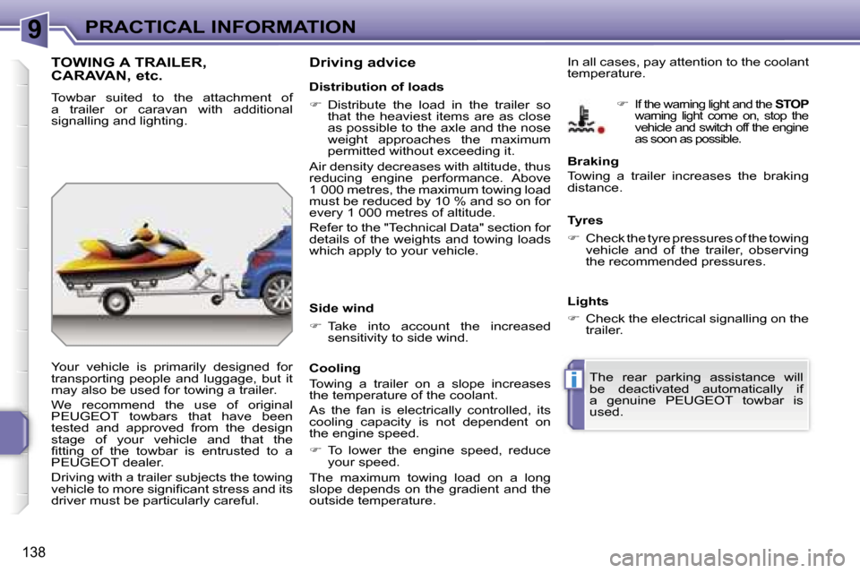 Peugeot 207 Dag 2005.5  Owners Manual �9
�i
�P�R�A�C�T�I�C�A�L� �I�N�F�O�R�M�A�T�I�O�N
�1�3�8
�T�O�W�I�N�G� �A� �T�R�A�I�L�E�R�, 
�C�A�R�A�V�A�N�,� �e�t�c�.
�T�o�w�b�a�r�  �s�u�i�t�e�d�  �t�o�  �t�h�e�  �a�t�t�a�c�h�m�e�n�t�  �o�f�  
�a� 