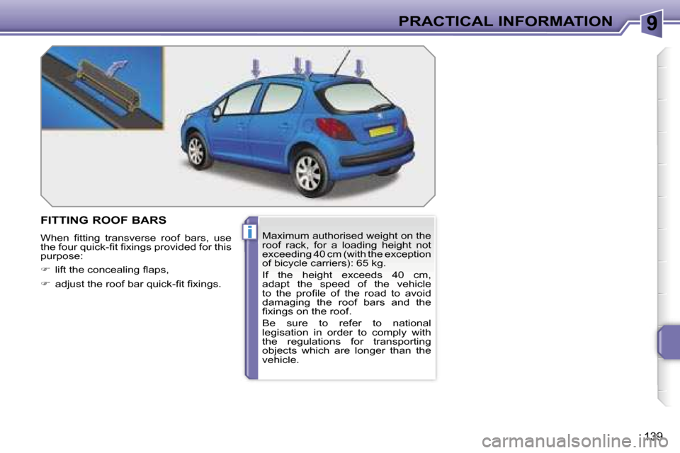 Peugeot 207 Dag 2005.5  Owners Manual �9
�i
�P�R�A�C�T�I�C�A�L� �I�N�F�O�R�M�A�T�I�O�N
�1�3�9
�F�I�T�T�I�N�G� �R�O�O�F� �B�A�R�S
�W�h�e�n�  �ﬁ�t�t�i�n�g�  �t�r�a�n�s�v�e�r�s�e�  �r�o�o�f�  �b�a�r�s�,�  �u�s�e�  
�t�h�e� �f�o�u�r� �q�u�i