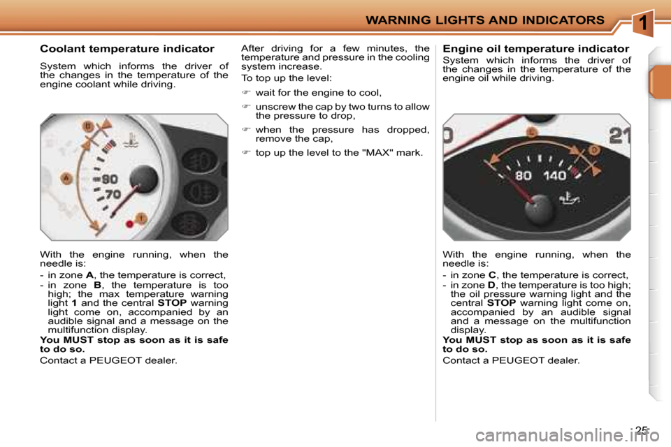 Peugeot 207 Dag 2005.5 User Guide �1�W�A�R�N�I�N�G� �L�I�G�H�T�S� �A�N�D� �I�N�D�I�C�A�T�O�R�S
�2�5
�C�o�o�l�a�n�t� �t�e�m�p�e�r�a�t�u�r�e� �i�n�d�i�c�a�t�o�r
�S�y�s�t�e�m�  �w�h�i�c�h�  �i�n�f�o�r�m�s�  �t�h�e�  �d�r�i�v�e�r�  �o�f� 