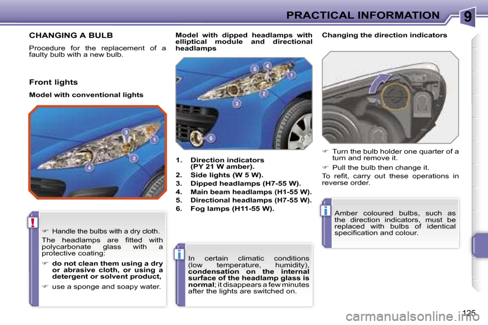 Peugeot 207 Dag 2005.5  Owners Manual �9
�!
�i
�i
�P�R�A�C�T�I�C�A�L� �I�N�F�O�R�M�A�T�I�O�N
�1�2�5
�C�H�A�N�G�I�N�G� �A� �B�U�L�B
�P�r�o�c�e�d�u�r�e�  �f�o�r�  �t�h�e�  �r�e�p�l�a�c�e�m�e�n�t�  �o�f�  �a�  
�f�a�u�l�t�y� �b�u�l�b� �w�i�t