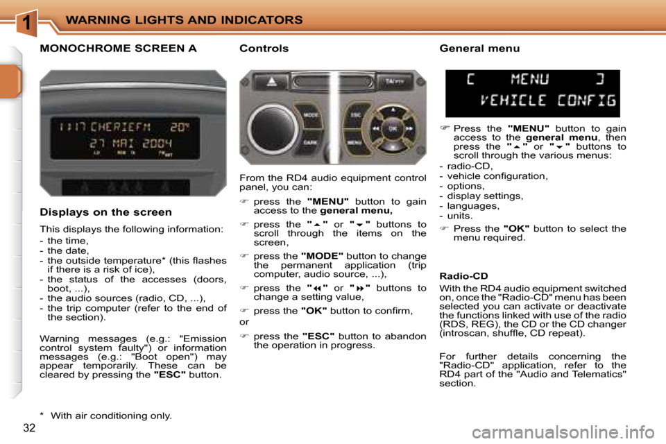 Peugeot 207 Dag 2005.5 Owners Guide  1 W A R N I N G   L I G H T S   A N D   I N D I C A T O R S
 3 2
 M O N O C H R O M E   S C R E E N   A  C o n t r o l s 
 D i s p l a y s   o n   t h e   s c r e e n
 T h i s   d i s p l a y s   t h