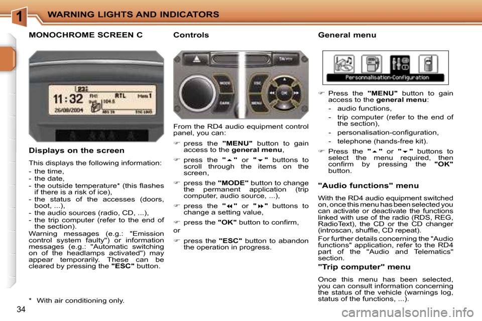 Peugeot 207 Dag 2005.5 Owners Guide  1 W A R N I N G   L I G H T S   A N D   I N D I C A T O R S
 3 4
 M O N O C H R O M E   S C R E E N   C G e n e r a l   m e n u
 D i s p l a y s   o n   t h e   s c r e e n
 T h i s   d i s p l a y s