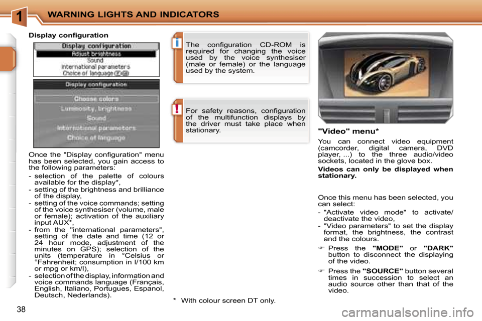 Peugeot 207 Dag 2005.5 Owners Guide �1
�!
�i
�W�A�R�N�I�N�G� �L�I�G�H�T�S� �A�N�D� �I�N�D�I�C�A�T�O�R�S
�3�8
�F�o�r�  �s�a�f�e�t�y�  �r�e�a�s�o�n�s�,�  �c�o�n�ﬁ�g�u�r�a�t�i�o�n�  
�o�f�  �t�h�e�  �m�u�l�t�i�f�u�n�c�t�i�o�n�  �d�i�s�p�