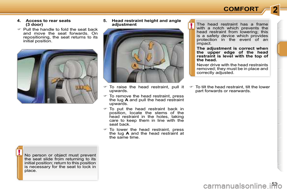 Peugeot 207 Dag 2005.5 Service Manual �2
�!
�!
�C�O�M�F�O�R�T
�5�3
�N�o�  �p�e�r�s�o�n�  �o�r�  �o�b�j�e�c�t�  �m�u�s�t�  �p�r�e�v�e�n�t�  
�t�h�e�  �s�e�a�t�  �s�l�i�d�e�  �f�r�o�m�  �r�e�t�u�r�n�i�n�g�  �t�o�  �i�t�s� 
�i�n�i�t�i�a�l� �