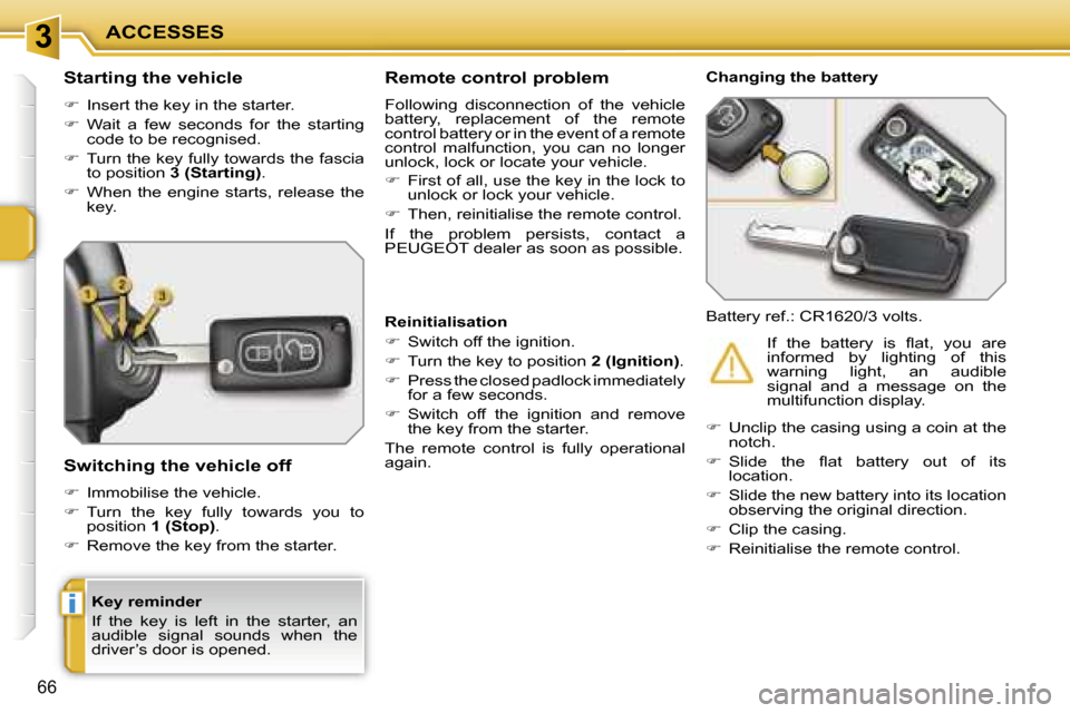 Peugeot 207 Dag 2005.5 Repair Manual �3
�i
�A�C�C�E�S�S�E�S
�6�6
�K�e�y� �r�e�m�i�n�d�e�r 
�I�f�  �t�h�e�  �k�e�y�  �i�s�  �l�e�f�t�  �i�n�  �t�h�e�  �s�t�a�r�t�e�r�,�  �a�n�  
�a�u�d�i�b�l�e�  �s�i�g�n�a�l�  �s�o�u�n�d�s�  �w�h�e�n�  �t
