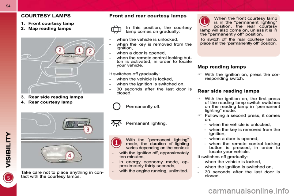 Peugeot 3008 Dag 2010.5 Owners Manual 94
COURTESY LAMPS
1. Front courtesy lamp
2. Map reading lamps
3. Rear side reading lamps
4. Rear courtesy lamp
Front and rear courtesy lamps
In this po Peugeot 3008 Dag 2010.5 Owners Manual 94
COURTESY LAMPS
1. Front courtesy lamp
2. Map reading lamps
3. Rear side reading lamps
4. Rear courtesy lamp
Front and rear courtesy lamps
In this po