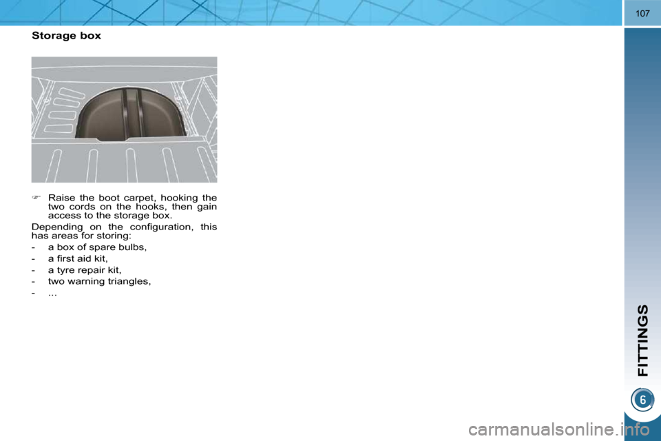 Peugeot 3008 Dag 2010.5  Owners Manual FITTINGS
107
   
�    Raise  the  boot  carpet,  hooking  the 
two  cords  on  the  hooks,  then  gain  
access to the storage box.  
� �D�e�p�e�n�d�i�n�g�  �o�n�  �t�h�e�  �c�o�n�ﬁ� �g�u�r�a�t�i