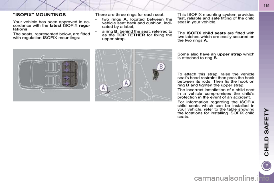 Peugeot 3008 Dag 2010.5  Owners Manual CHILD SAFETY
115
"ISOFIX" MOUNTINGS 
� �Y�o�u�r�  �v�e�h�i�c�l�e�  �h�a�s�  �b�e�e�n�  �a�p�p�r�o�v�e�d�  �i�n�  �a�c�- 
cordance  with  the   latest  ISOFIX    regu-
lation   
s  . 
� �T�h�e� �s�e�a�