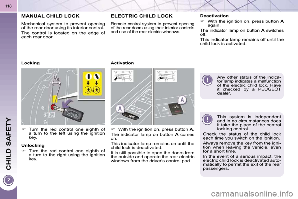 Peugeot 3008 Dag 2010.5  Owners Manual CHILD SAFETY
118
  This  system  is  independent  
and in no circumstances does 
it take the place of the central 
locking control. 
� �C�h�e�c�k�  �t�h�e�  �s�t�a�t�u�s�  �o�f�  �t�h�e�  �c�h�i�l�d� 