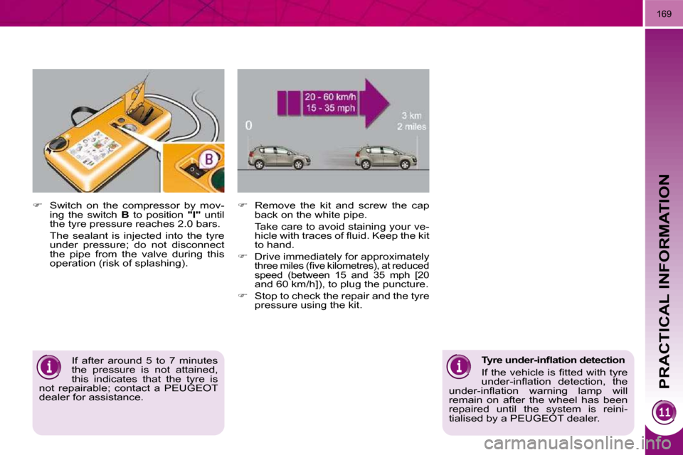 Peugeot 3008 Dag 2010.5  Owners Manual PRACTICAL INFORMATION
169
  
� � �  �R�e�m�o�v�e�  �t�h�e�  �k�i�t�  �a�n�d�  �s�c�r�e�w�  �t�h�e�  �c�a�p� 
�b�a�c�k� �o�n� �t�h�e� �w�h�i�t�e� �p�i�p�e�.� � 
�  �T�a�k�e� �c�a�r�e� �t�o� �a�v�o�i