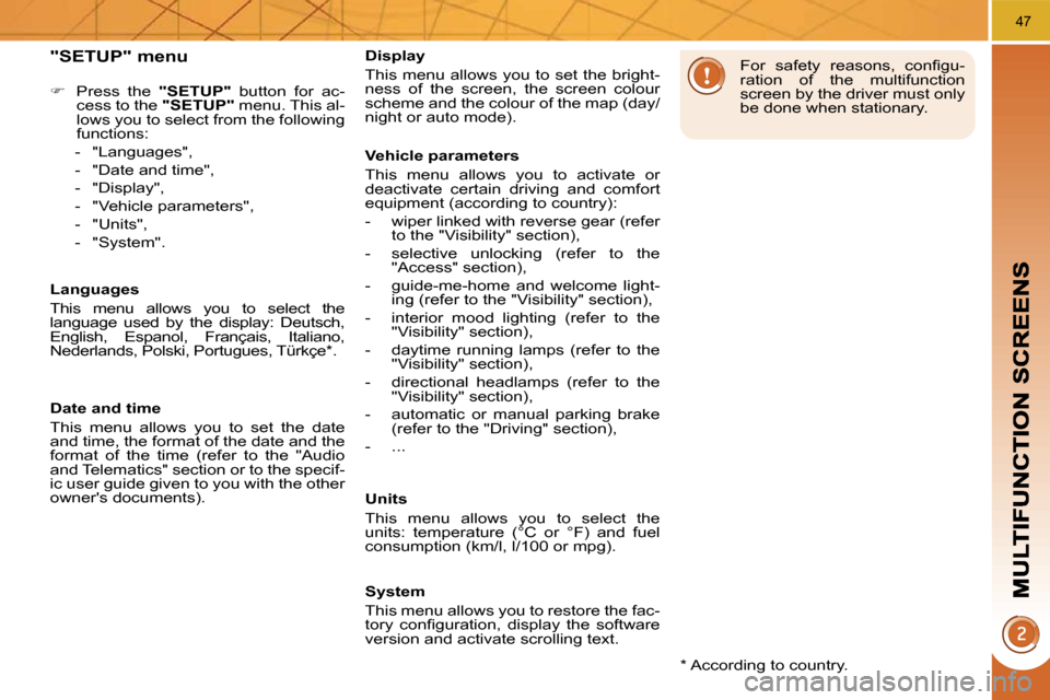 Peugeot 3008 Dag 2010.5 Service Manual 47
  "SETUP" menu 
    
�    Press  the    "SETUP"   button  for  ac-
cess to the   "SETUP"  menu. This al-
lows you to select from the following  
functions: 
   -   "Languages",  
  -   "Date and