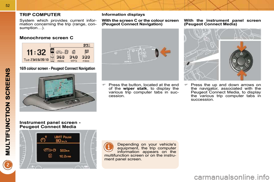 Peugeot 3008 Dag 2010.5  Owners Manual 52
  Monochrome screen C  
  Instrument panel screen - �P�e�u�g�e�o�t� �C�o�n�n�e�c�t� �M�e�d�i�a� 
� � �1�6�/�9� �c�o�l�o�u�r� �s�c�r�e�e�n� �-� �P�e�u�g�e�o�t� �C�o�n�n�e�c�t� �N�a�v�i�g�a�t�i�o�n� 