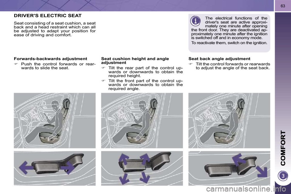 Peugeot 3008 Dag 2010.5 Repair Manual 63
DRIVERS ELECTRIC SEAT 
 Seat consisting of a seat cushion, a seat  
back and a head restraint which can all 
be  adjusted  to  adapt  your  position  for 
ease of driving and comfort.   
� � �F�o�