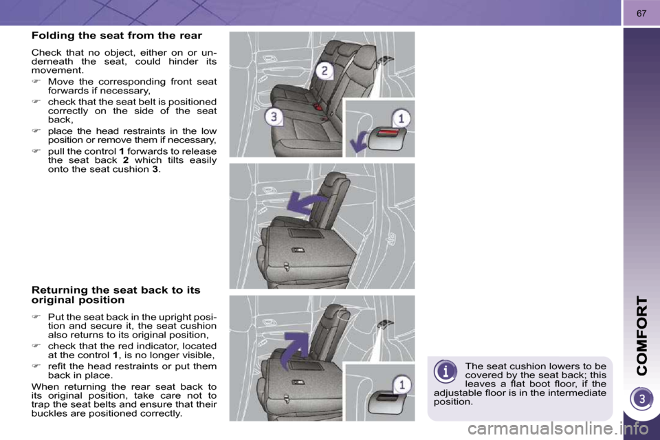 Peugeot 3008 Dag 2010.5  Owners Manual 67
 The seat cushion lowers to be  
covered by the seat back; this 
�l�e�a�v�e�s�  �a�  �ﬂ� �a�t�  �b�o�o�t�  �ﬂ� �o�o�r�,�  �i�f�  �t�h�e� 
�a�d�j�u�s�t�a�b�l�e� �ﬂ� �o�o�r� �i�s� �i�n� �t�h�e�