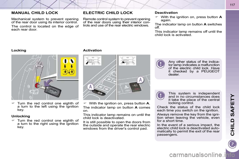 Peugeot 3008 Dag 2010  Owners Manual CHILD SAFETY
117
  This  system  is  independent  
and in no circumstances does 
it take the place of the central 
locking control. 
� �C�h�e�c�k�  �t�h�e�  �s�t�a�t�u�s�  �o�f�  �t�h�e�  �c�h�i�l�d� 