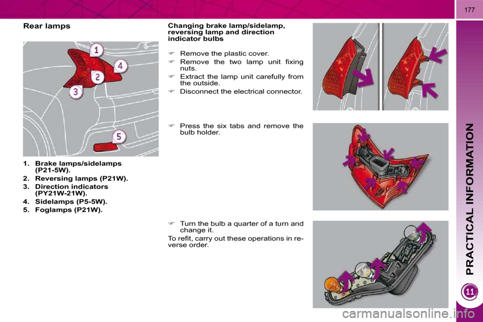 Peugeot 3008 Dag 2010  Owners Manual PRACTICAL INFORMATION
177
                            Rear lamps  
   
1.     Brake    
lamps/     
sidelamps   
 
(P21-5W).   
  
2.     Reversing    
lamps   
 (P21W).   
  
3.     Direction indicat