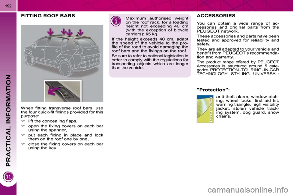 Peugeot 3008 Dag 2010  Owners Manual PRACTICAL INFORMATION
ACCESSORIES 
  "Protection": � �a�n�t�i�-�t�h�e�f�t�  �a�l�a�r�m�,�  �w�i�n�d�o�w�  �e�t�c�h�- 
�i�n�g�,�  �w�h�e�e�l�  �l�o�c�k�s�,�  �ﬁ� �r�s�t�  �a�i�d�  �k�i�t�,� 
�w�a�r�n