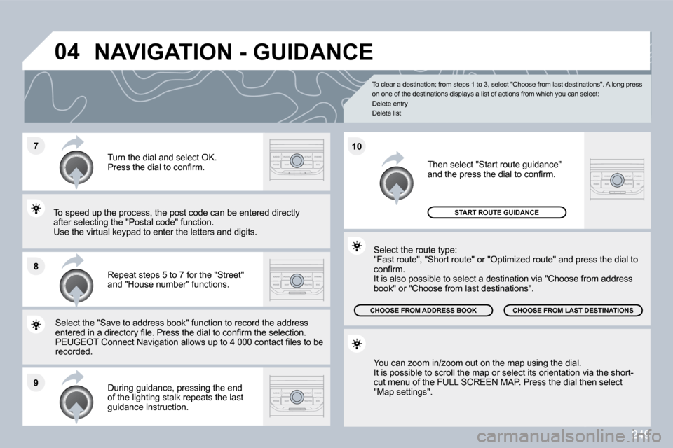 Peugeot 3008 Dag 2010  Owners Manual 249
�7
�8
�9
�1�0
�0�4
� � �T�o� �c�l�e�a�r� �a� �d�e�s�t�i�n�a�t�i�o�n�;� �f�r�o�m� �s�t�e�p�s� �1� �t�o� �3�,� �s�e�l�e�c�t� �"�C�h�o�o�s�e� �f�r�o�m� �l�a�s�t� �d�e�s�t�i�n�a�t�i�o�n�s�"�.� � � �A�