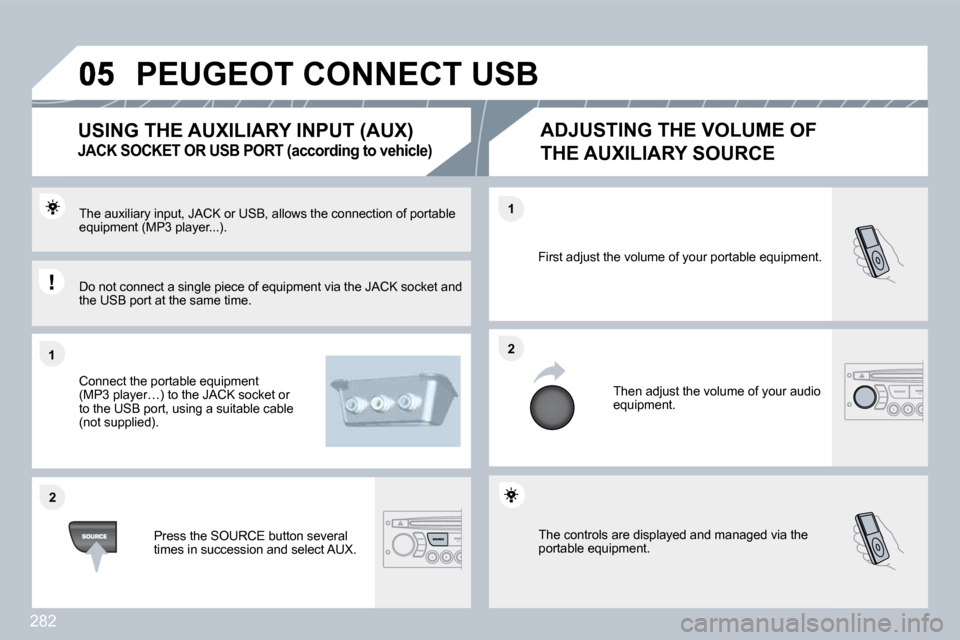 Peugeot 3008 Dag 2010  Owners Manual 282
�1�1
�2�2
�2�2
�1�1
� �T�h�e� �c�o�n�t�r�o�l�s� �a�r�e� �d�i�s�p�l�a�y�e�d� �a�n�d� �m�a�n�a�g�e�d� �v�i�a� �t�h�e� �p�o�r�t�a�b�l�e� �e�q�u�i�p�m�e�n�t�.� 
� �F�i�r�s�t� �a�d�j�u�s�t� �t�h�e� �v�